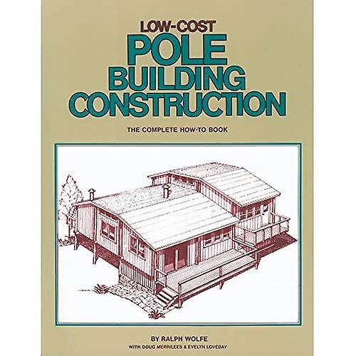 Low Cost Pole Building Construction: The Complete How-to Book
