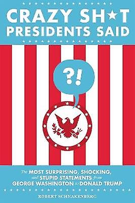 Crazy Sh*t Presidents Said (Revised)