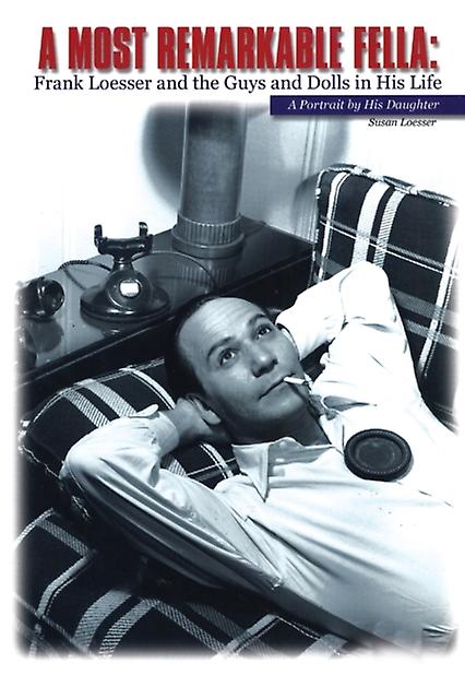 A Most Remarkable Fella Frank Loesser And The Guys And Dolls In His Life A Port by Susan Loesser Paperback Book