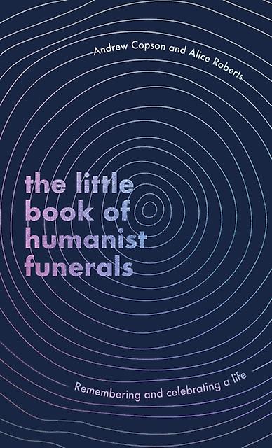 The Little Book Of Humanist Funerals by Alice Roberts Hardback Book