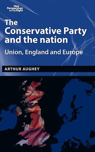 The Conservative Party And The Nation by Arthur Aughey Paperback Book