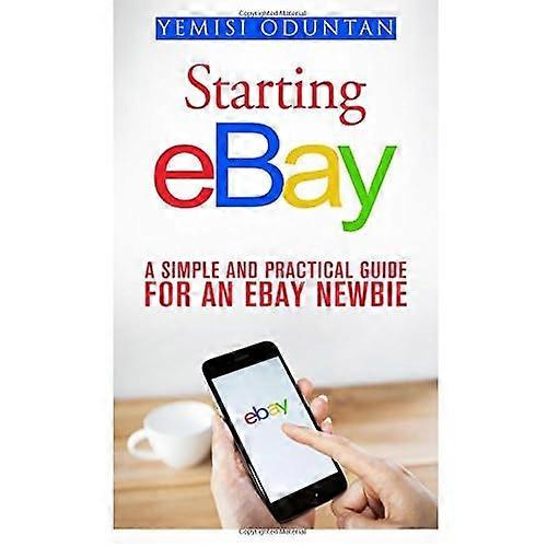 Starting eBay: A Simple and Practical Guide For an eBay Newbie