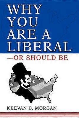 Why You Are a LiberalOr Should Be