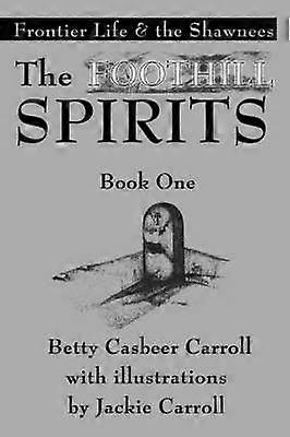 The Foothill SpiritsBook One Frontier Life  the Shawnees