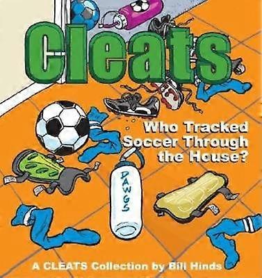 Cleats Who Tracked Soccer Through the House A Cleats Collection