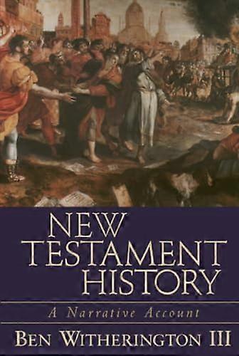 New Testament History A Narrative Account