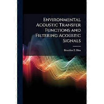 Environmental Acoustic Transfer Functions and Filtering Acoustic Signals