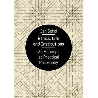 Ethik, Leben und Institutionen: Ein Versuch praktischer Philosophie
