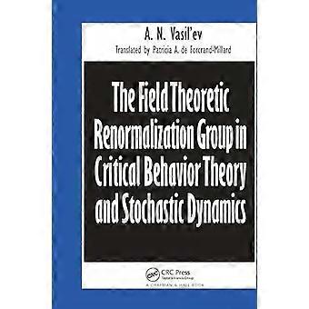 The Field Theoretic Renormalization Group In Critical Behavior Theory And Stocha - A.N. Vasil'ev