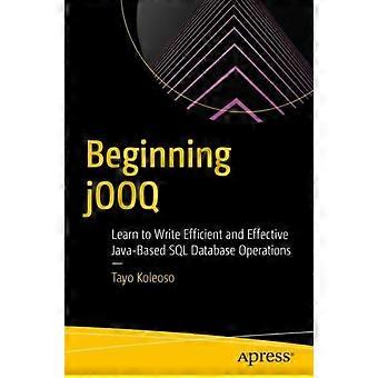 Beginning Jooq Learn To Write Efficient And Effective Java-based Sql Database Op - Tayo Koleoso - Paperback - en Book