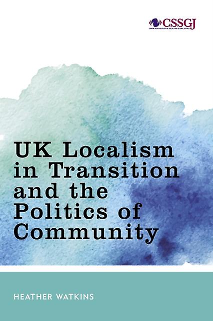 Uk Localism In Transition And The Politics Of Community by Heather Watkins Paperback Book