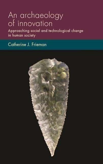 An Archaeology Of Innovation by Catherine J. Frieman Paperback Book