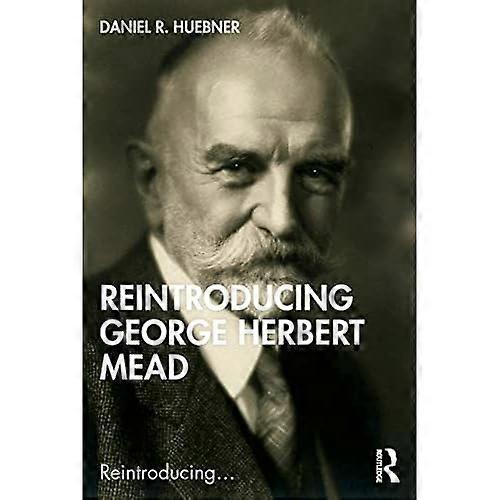 Reintroducing George Herbert Mead (Reintroducing...)