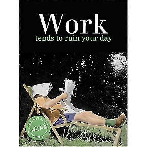 Work: Tends to Ruin Your Day