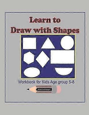Learn to Draw with Shapes Workbook for kids age 5-8