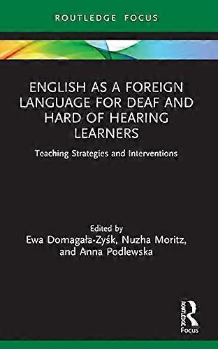 English as a Foreign Language for Deaf and Hard of Hearing Learners: Teaching Strategies and Interventions