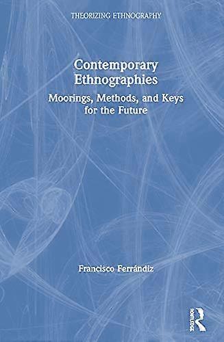 Contemporary Ethnographies: Moorings Methods and Keys for the Future