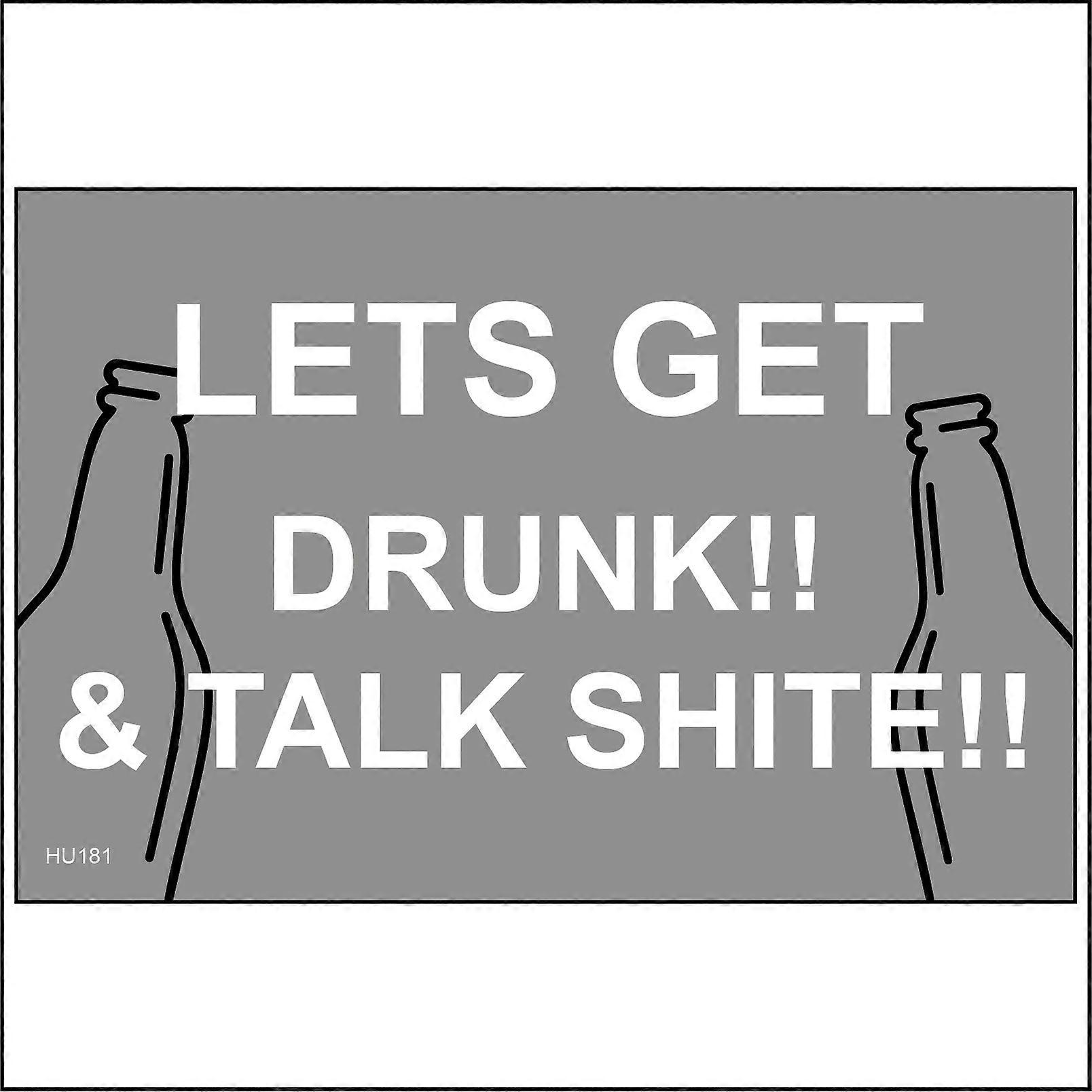 HU181 Lets Get Drunk!! & Talk Shite!! Sign with 2 Beer Bottles