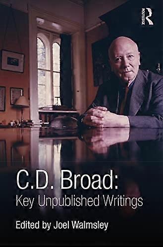 C. D. Broad: Key Unpublished Writings: Key Unpublished Writings