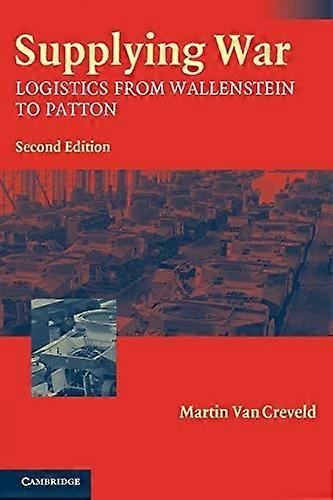 Supplying War: Logistics from Wallenstein to Patton