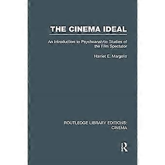The Cinema Ideal: An Introduction to Psychoanalytic Studies of the Film Spectator (Routledge Library Editions: Cinema)