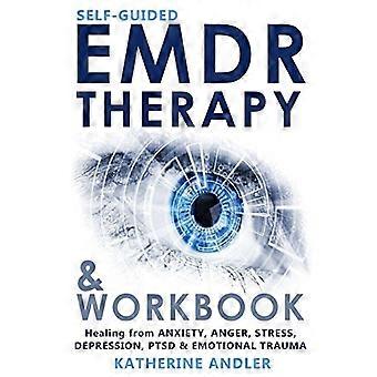 Samodzielna terapia EMDR i skoroszyt: uzdrowienie z lęku, gniewu, stresu, depresji, PTSD i traumy emocjonalnej
