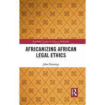 Africanizing African Legal Ethics - John Murungi