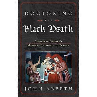 Tratamento da Peste Negra: A Resposta Médica da Europa Medieval à Peste - John Aberth - Capa Dura - Livro em Inglês - História