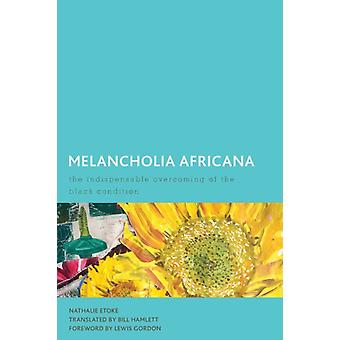 Melancolia Africana: A Superação Indispensável da Condição Negra - Nathalie Etoke