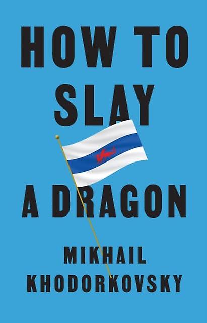 Cómo matar a un dragón - Mikhail Khodorkovsky