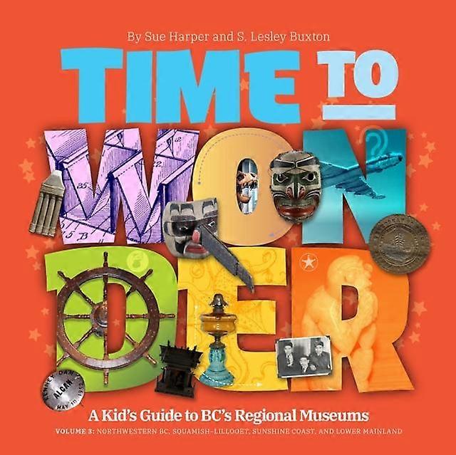 Time To Wonder Volume 3  A Kids Guide To Bcs Regional Museums by Sue Harper Paperback