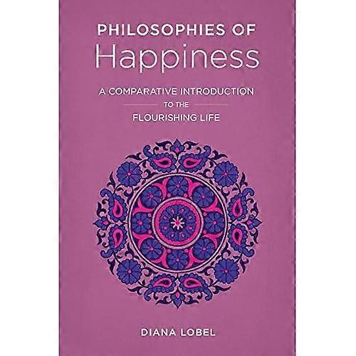 Philosophies of Happiness: A Comparative Introduction to the Flourishing Life