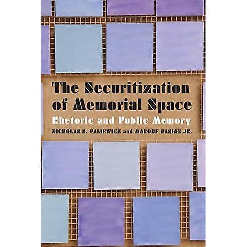 The Securitization of Memorial Space: Rhetoric and Public Memory