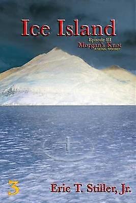 Ice Island Volume 3 Morgan's Knot  A Serial Fantasy