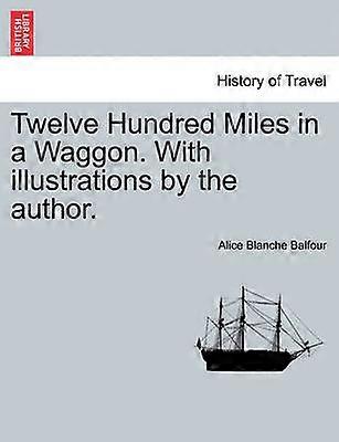 Twelve Hundred Miles in a Waggon With illustrations by the author