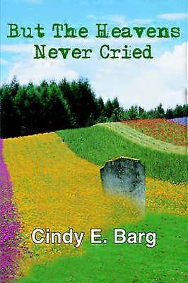 But The Heavens Never Cried