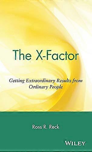 The X Factor: Getting Extraordinary Results from Ordinary People