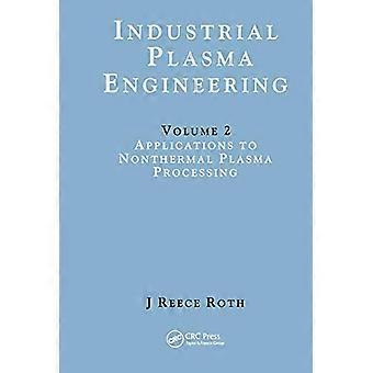 Industrial Plasma Engineering Volume 2 Applications to Nonthermal Plasma Processing