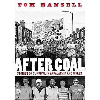 After Coal Stories of Survival in Appalachia and Wales