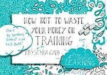 How Not To Waste Your Money On Training by Krystyna Gadd Paperback