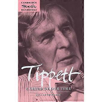Tippett: A Child of Our Time (Cambridge Music Handbooks)