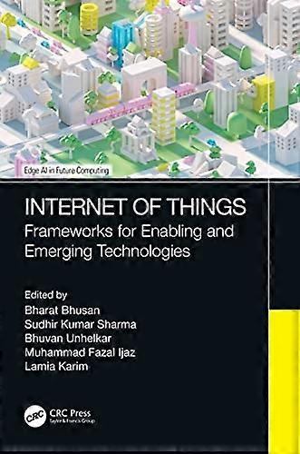 Internet of Things : Frameworks for Enabling and Emerging Technologies