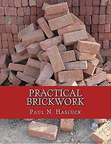 Practical Brickwork: With Numerous Engravings and Diagrams