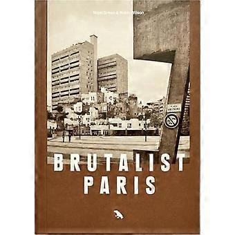 Brutalistisches Paris: Brutalistische Architektur der Nachkriegszeit in Paris und Umgebung