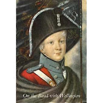 On The Road With Wellington The Diary Of A War Commissary In The Peninsular Camp - August Ludolf Friedrich Schaumann