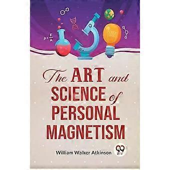 A Arte e a Ciência do Magnetismo Pessoal - William Walker Atkinson