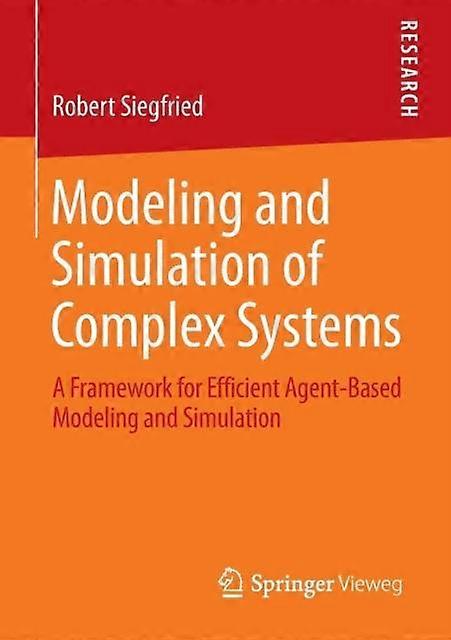 Modeling And Simulation Of Complex Systems A Framework For Efficient Agent-based - Robert Siegfried - Paperback - en Book