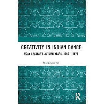 Creativity in Indian Dance Uday Shankars Autumn Years 1960 1977
