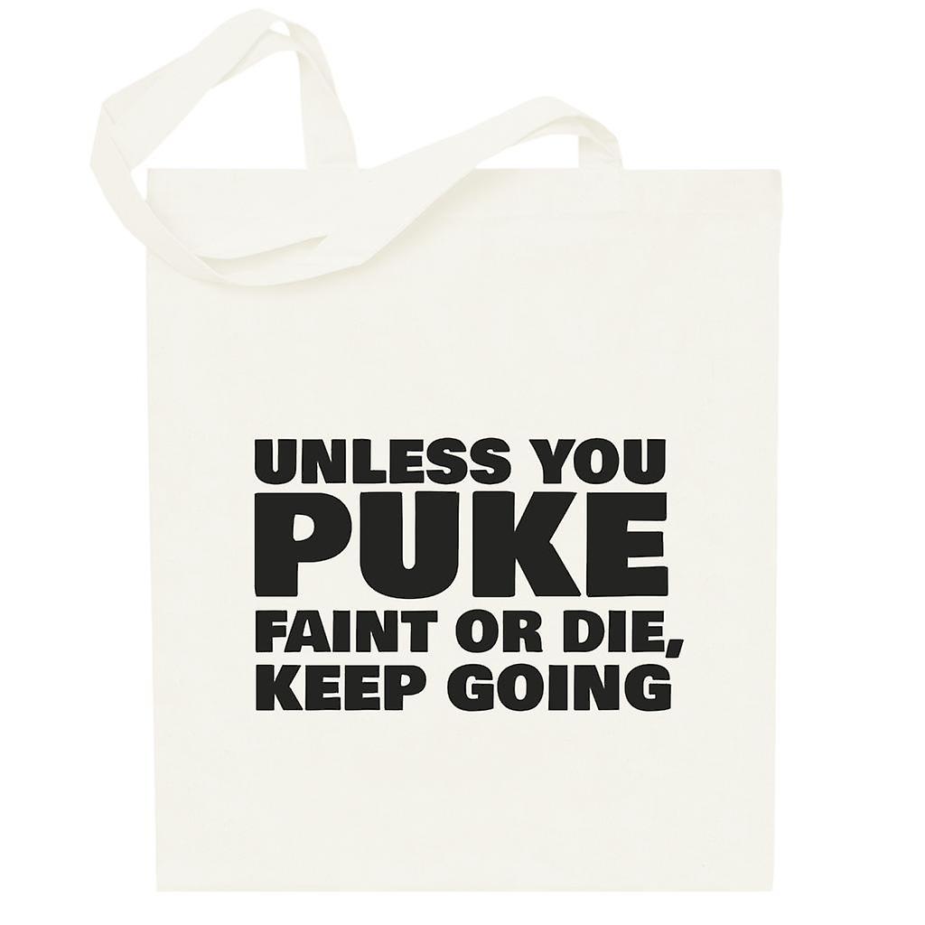 Unless You Puke Faint Or Die Keep Going Totebag