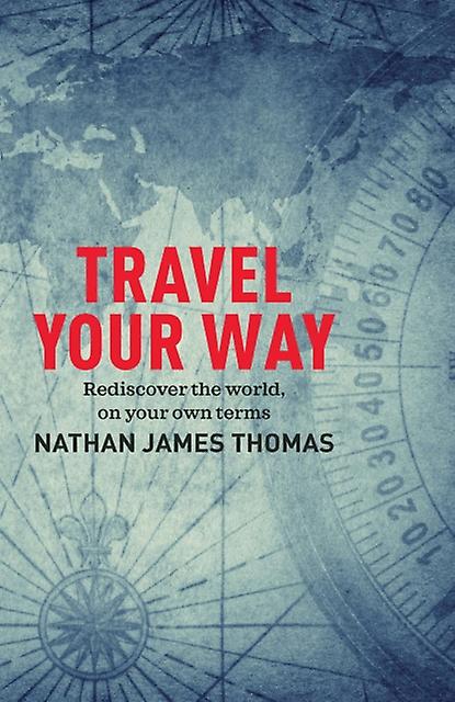 Travel Your Way by Nathan James Thomas Paperback Book